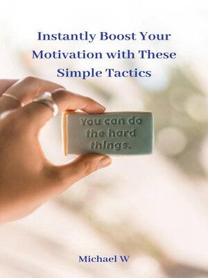 cover image of Instantly Boost Your Motivation with These Simple Tactics